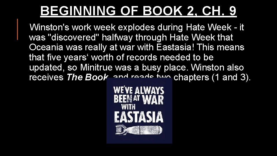 BEGINNING OF BOOK 2, CH. 9 Winston's work week explodes during Hate Week -