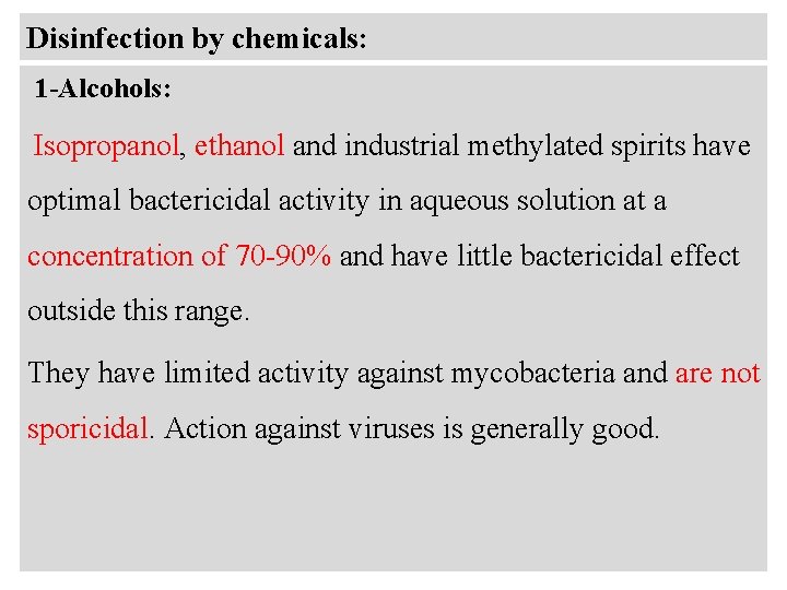 Disinfection by chemicals: 1 -Alcohols: Isopropanol, ethanol and industrial methylated spirits have optimal bactericidal
