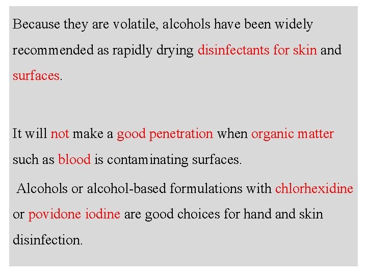 n Because they are volatile, alcohols have been widely recommended as rapidly drying disinfectants