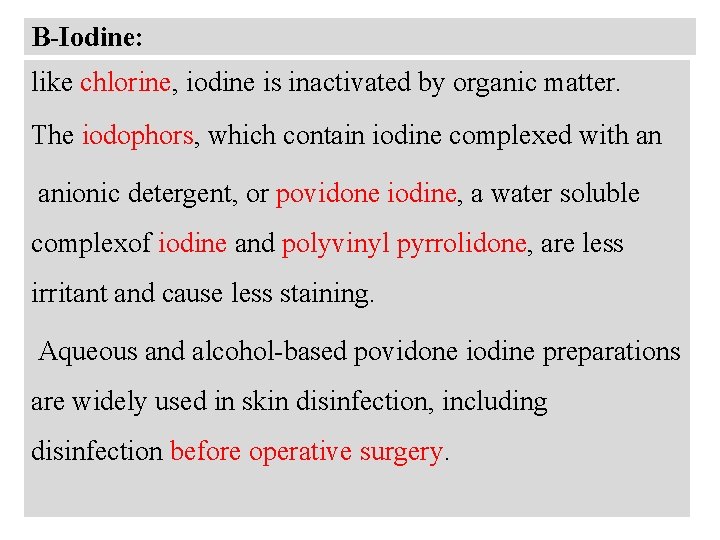 B-Iodine: like chlorine, iodine is inactivated by organic matter. The iodophors, which contain iodine