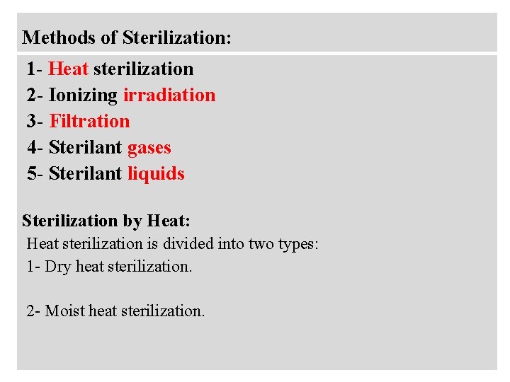 Methods of Sterilization: 1 - Heat sterilization 2 - Ionizing irradiation 3 - Filtration