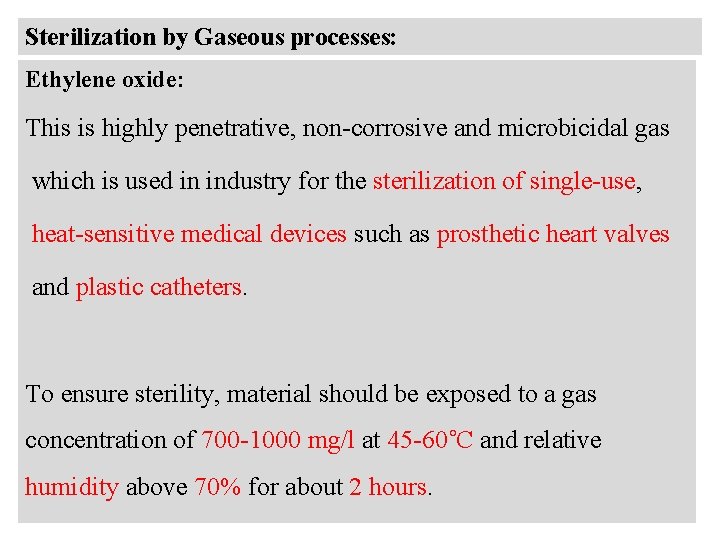 Sterilization by Gaseous processes: Ethylene oxide: This is highly penetrative, non-corrosive and microbicidal gas
