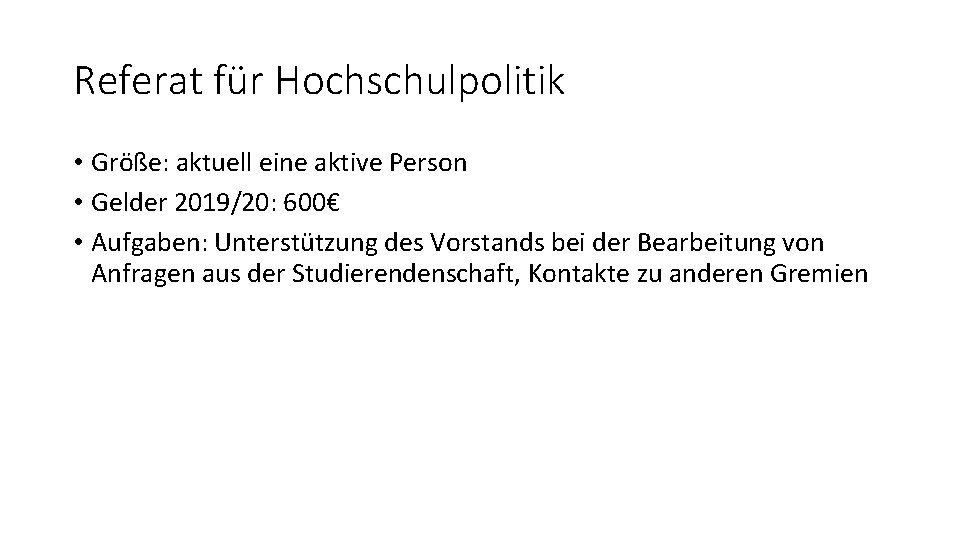 Referat für Hochschulpolitik • Größe: aktuell eine aktive Person • Gelder 2019/20: 600€ •