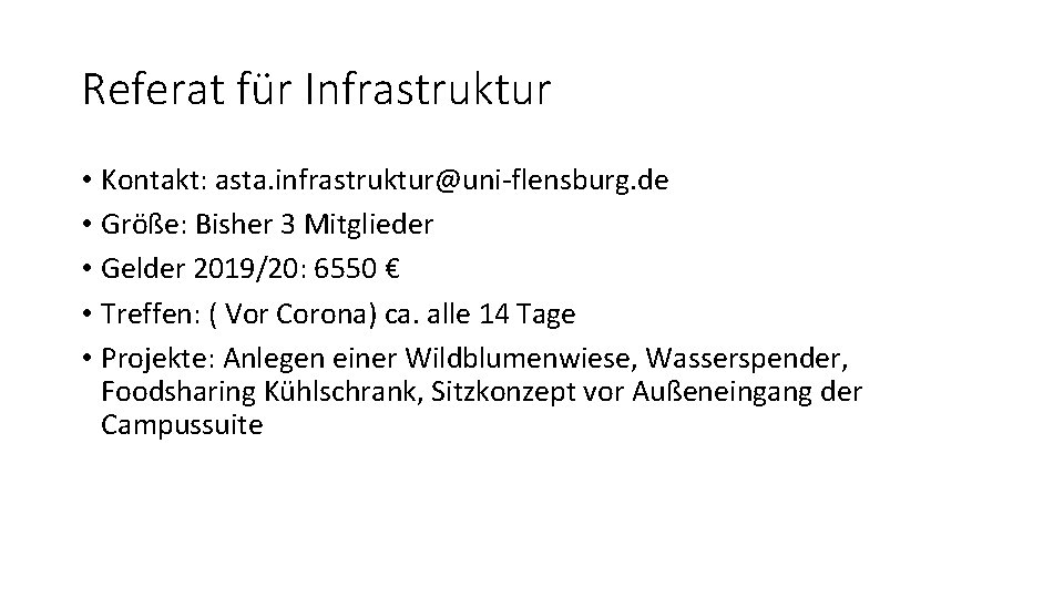 Referat für Infrastruktur • Kontakt: asta. infrastruktur@uni-flensburg. de • Größe: Bisher 3 Mitglieder •