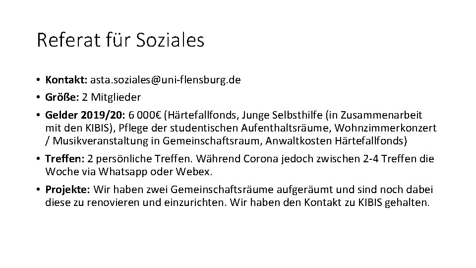 Referat für Soziales • Kontakt: asta. soziales@uni-flensburg. de • Größe: 2 Mitglieder • Gelder