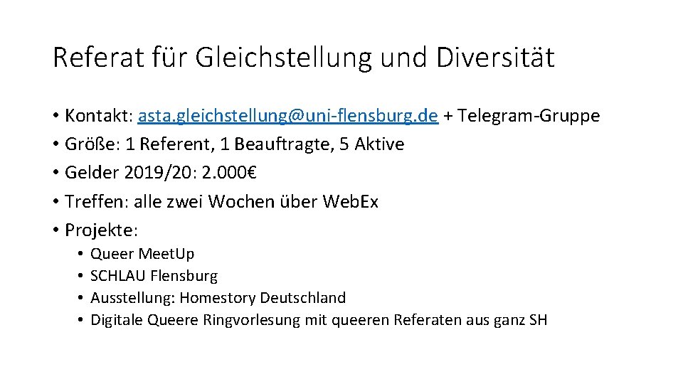 Referat für Gleichstellung und Diversität • Kontakt: asta. gleichstellung@uni-flensburg. de + Telegram-Gruppe • Größe: