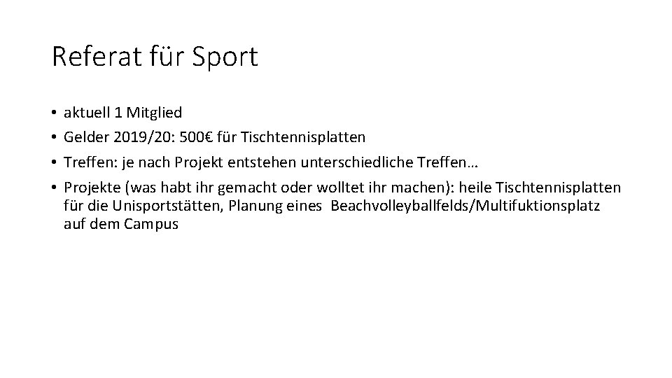 Referat für Sport • • aktuell 1 Mitglied Gelder 2019/20: 500€ für Tischtennisplatten Treffen: