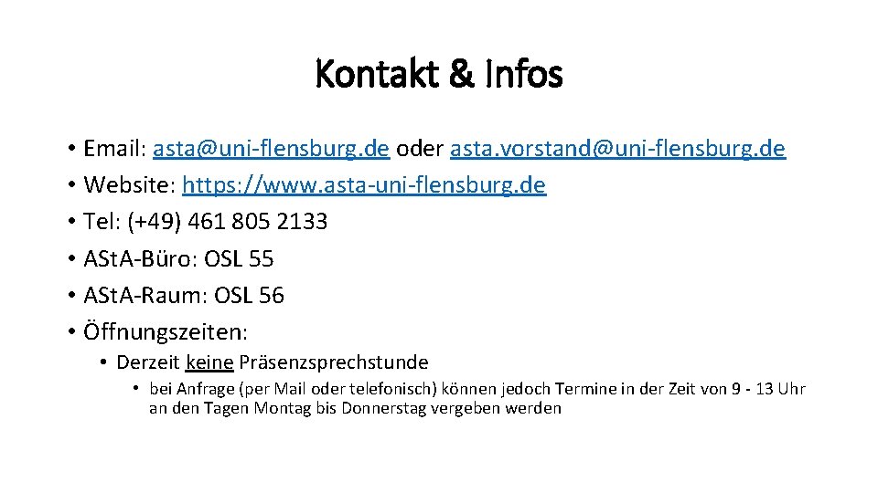 Kontakt & Infos • Email: asta@uni-flensburg. de oder asta. vorstand@uni-flensburg. de • Website: https: