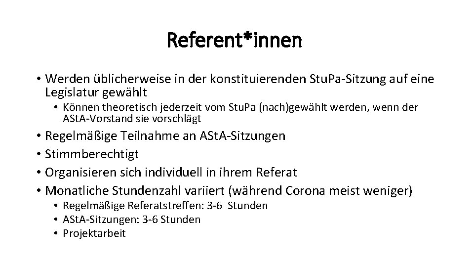 Referent*innen • Werden üblicherweise in der konstituierenden Stu. Pa-Sitzung auf eine Legislatur gewählt •