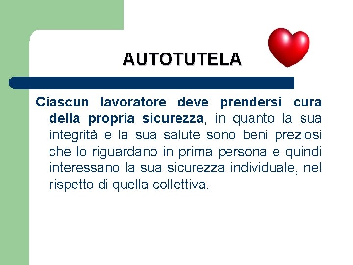 AUTOTUTELA Ciascun lavoratore deve prendersi cura della propria sicurezza, in quanto la sua integrità