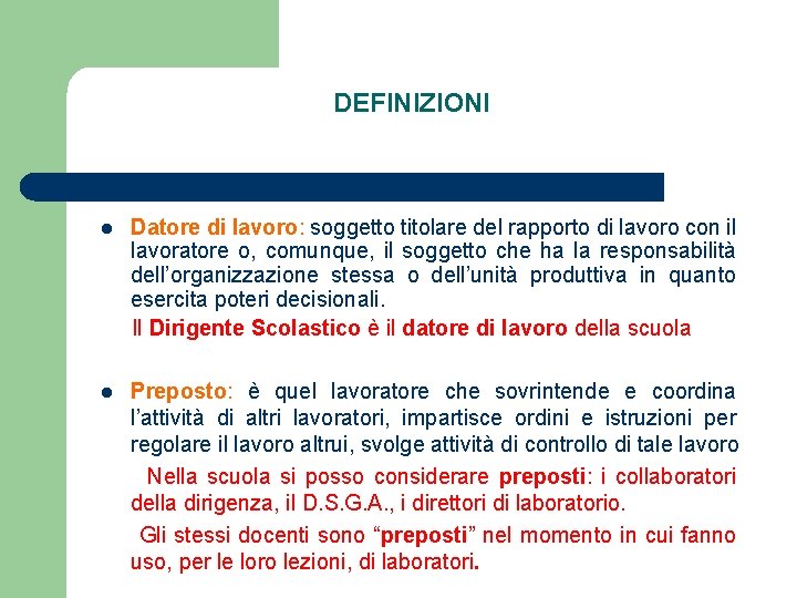 DEFINIZIONI l Datore di lavoro: soggetto titolare del rapporto di lavoro con il lavoratore