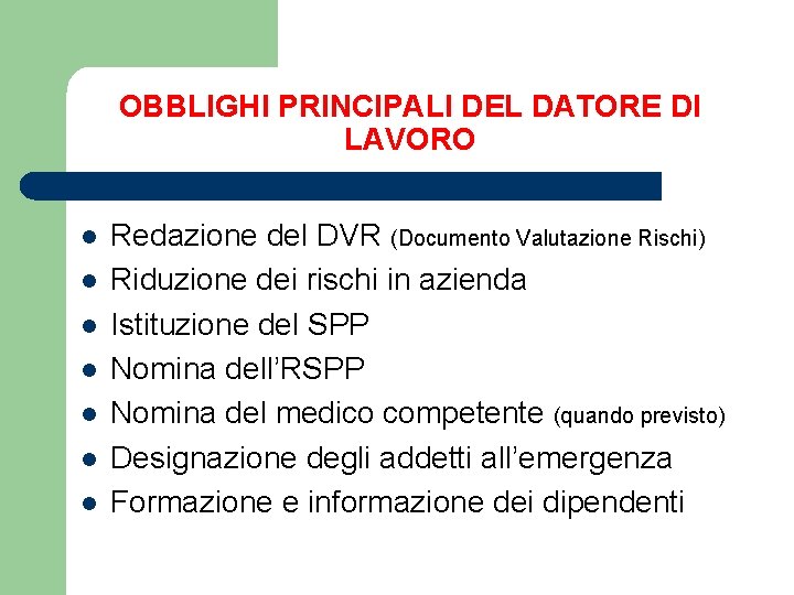 OBBLIGHI PRINCIPALI DEL DATORE DI LAVORO l l l l Redazione del DVR (Documento