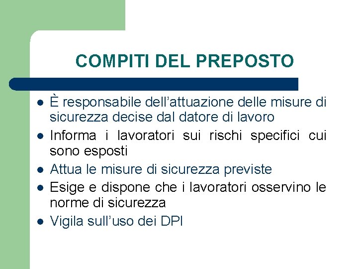 COMPITI DEL PREPOSTO l l l È responsabile dell’attuazione delle misure di sicurezza decise