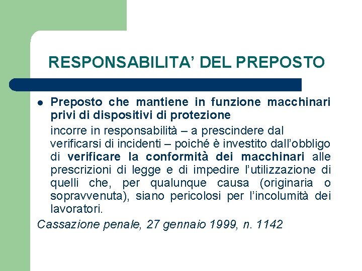 RESPONSABILITA’ DEL PREPOSTO Preposto che mantiene in funzione macchinari privi di dispositivi di protezione