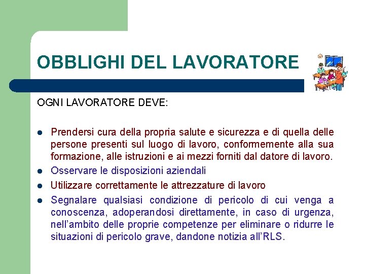 OBBLIGHI DEL LAVORATORE OGNI LAVORATORE DEVE: l l Prendersi cura della propria salute e