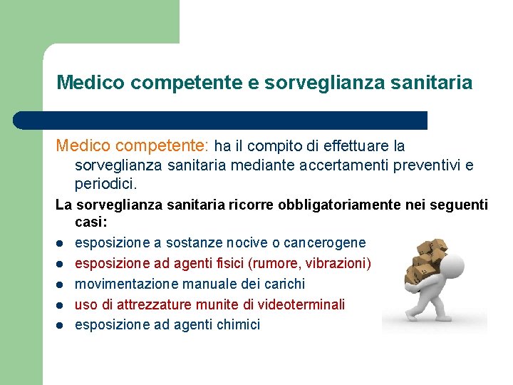 Medico competente e sorveglianza sanitaria Medico competente: ha il compito di effettuare la sorveglianza