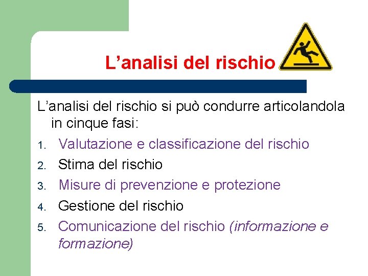 L’analisi del rischio si può condurre articolandola in cinque fasi: 1. Valutazione e classificazione