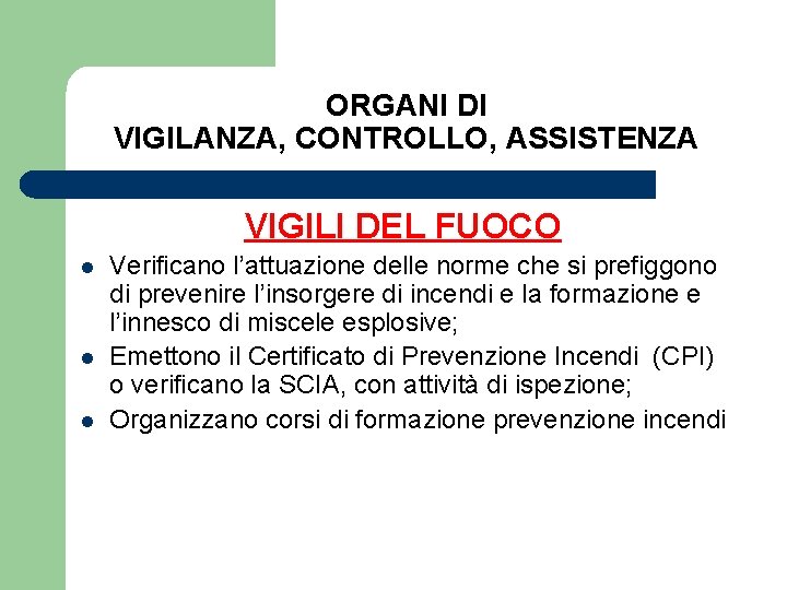 ORGANI DI VIGILANZA, CONTROLLO, ASSISTENZA VIGILI DEL FUOCO l l l Verificano l’attuazione delle