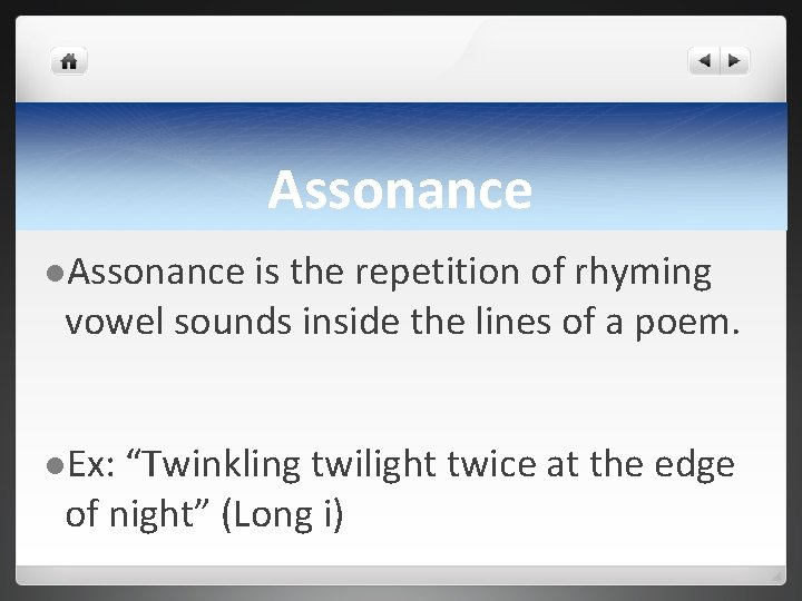 Assonance l. Assonance is the repetition of rhyming vowel sounds inside the lines of