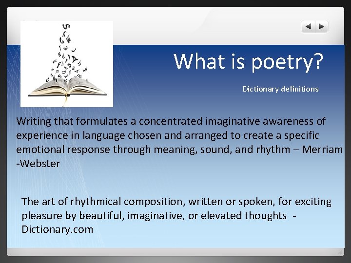 What is poetry? Dictionary definitions Writing that formulates a concentrated imaginative awareness of experience