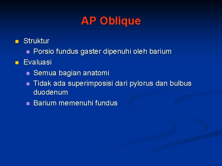 AP Oblique n n Struktur n Porsio fundus gaster dipenuhi oleh barium Evaluasi n