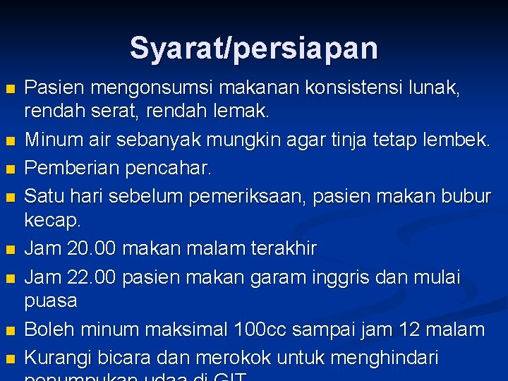 Syarat/persiapan n n n n Pasien mengonsumsi makanan konsistensi lunak, rendah serat, rendah lemak.