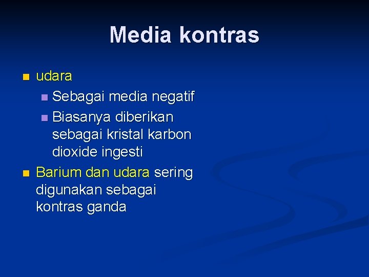 Media kontras n n udara n Sebagai media negatif n Biasanya diberikan sebagai kristal