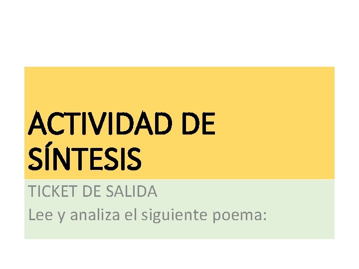 ACTIVIDAD DE SÍNTESIS TICKET DE SALIDA Lee y analiza el siguiente poema: 