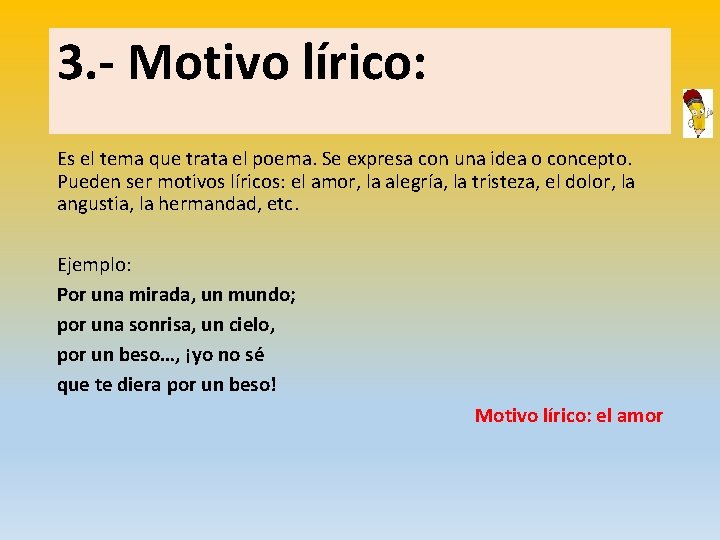 3. - Motivo lírico: Es el tema que trata el poema. Se expresa con