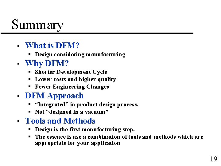 Summary § What is DFM? § Design considering manufacturing § Why DFM? § Shorter