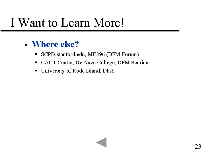 I Want to Learn More! § Where else? § SCPD. stanford. edu, ME 396