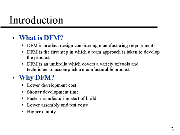 Introduction § What is DFM? § DFM is product design considering manufacturing requirements §