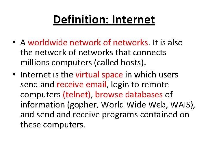 Definition: Internet • A worldwide network of networks. It is also the network of