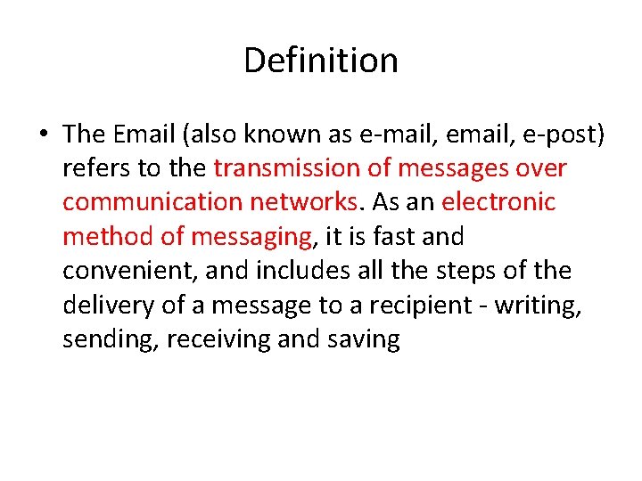 Definition • The Email (also known as e-mail, e-post) refers to the transmission of