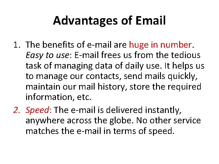 Advantages of Email 1. The benefits of e-mail are huge in number. Easy to