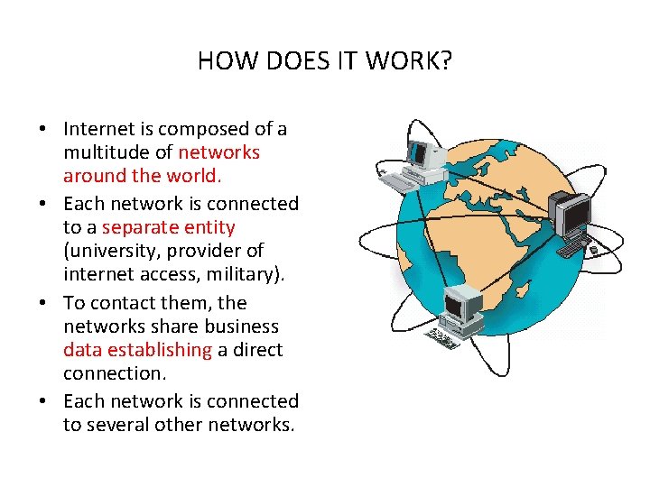 HOW DOES IT WORK? • Internet is composed of a multitude of networks around