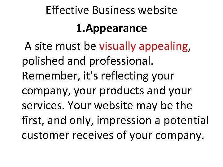 Effective Business website 1. Appearance A site must be visually appealing, polished and professional.