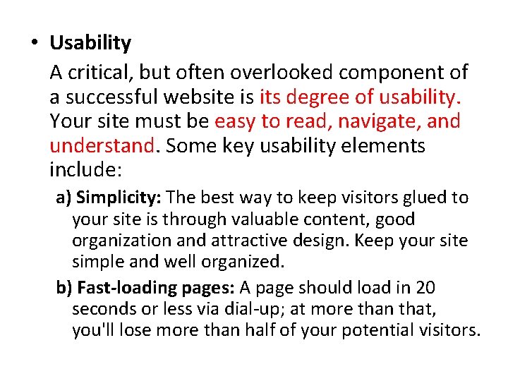  • Usability A critical, but often overlooked component of a successful website is