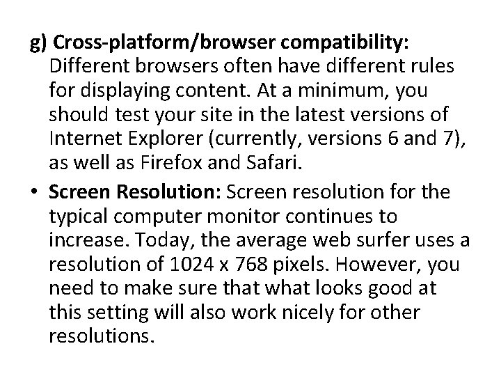 g) Cross-platform/browser compatibility: Different browsers often have different rules for displaying content. At a