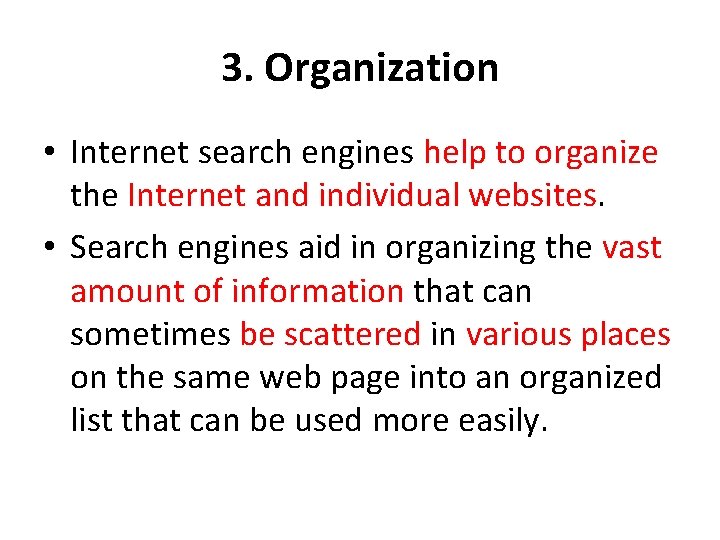 3. Organization • Internet search engines help to organize the Internet and individual websites.