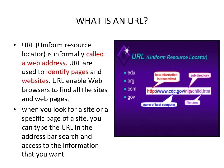 WHAT IS AN URL? • URL (Uniform resource locator) is informally called a web