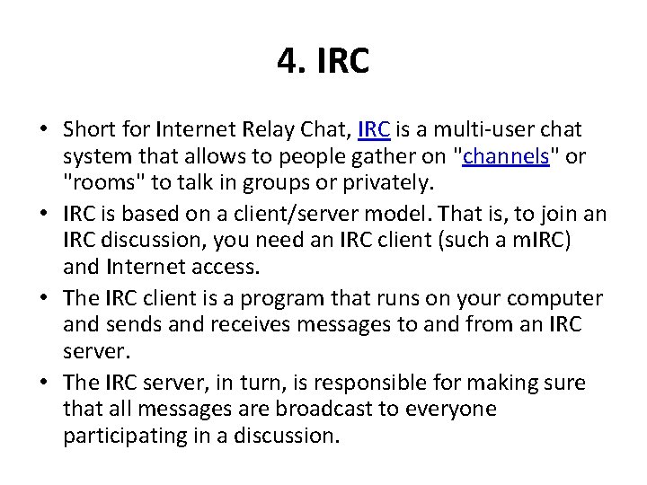 4. IRC • Short for Internet Relay Chat, IRC is a multi-user chat system