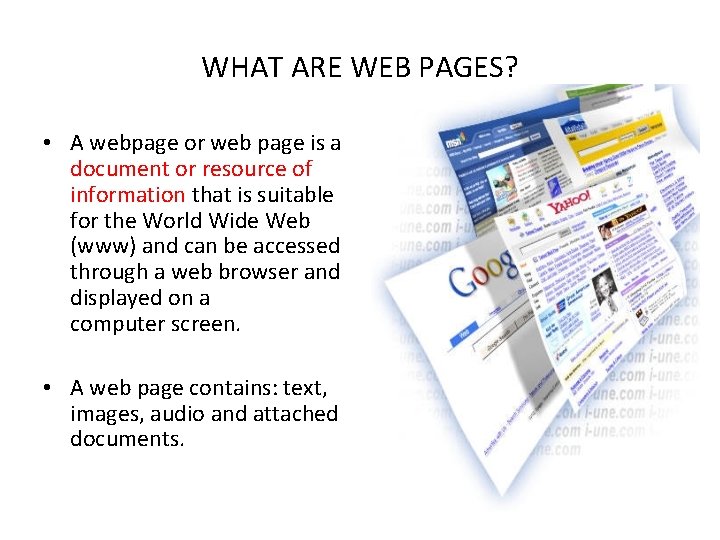 WHAT ARE WEB PAGES? • A webpage or web page is a document or