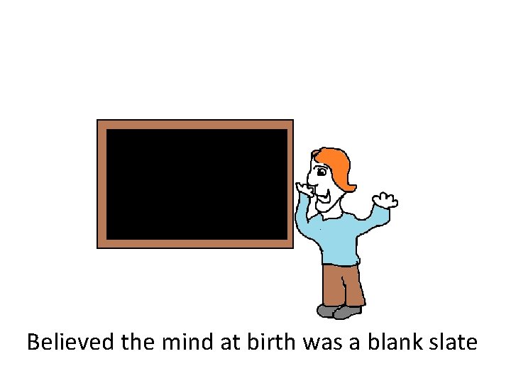 Believed the mind at birth was a blank slate 