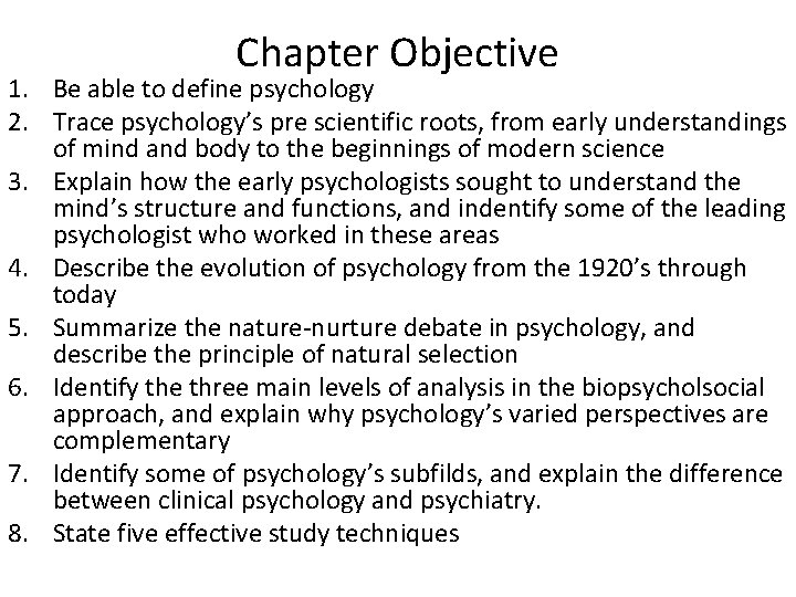 Chapter Objective 1. Be able to define psychology 2. Trace psychology’s pre scientific roots,