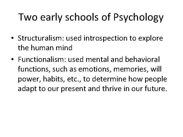 Two early schools of Psychology • Structuralism: used introspection to explore the human mind