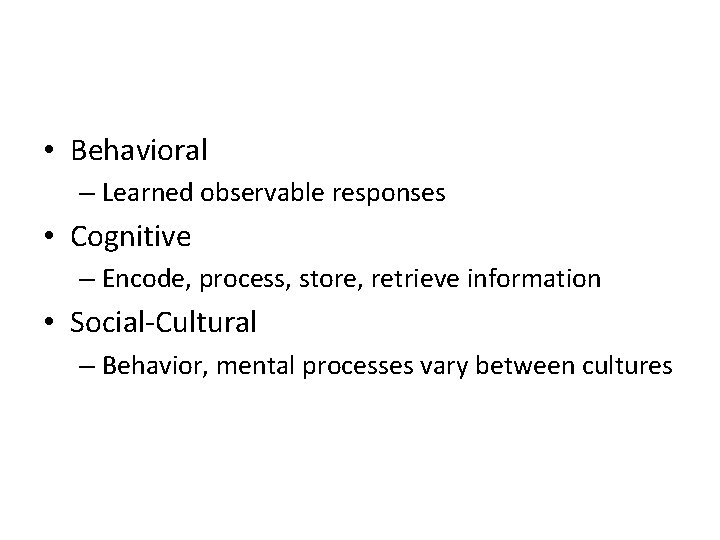  • Behavioral – Learned observable responses • Cognitive – Encode, process, store, retrieve