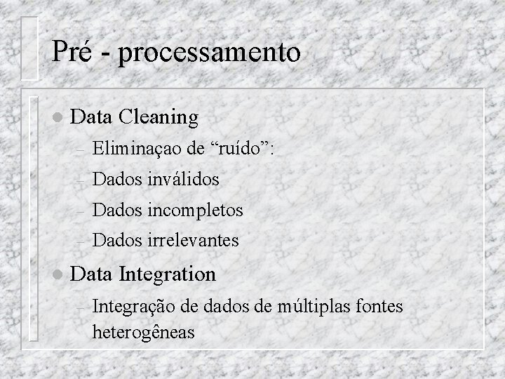 Pré - processamento l l Data Cleaning – Eliminaçao de “ruído”: – Dados inválidos