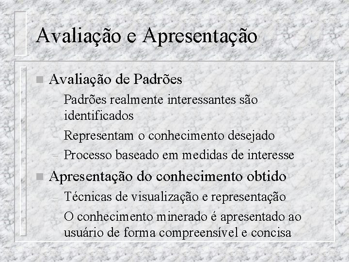 Avaliação e Apresentação n Avaliação de Padrões – – – n Padrões realmente interessantes