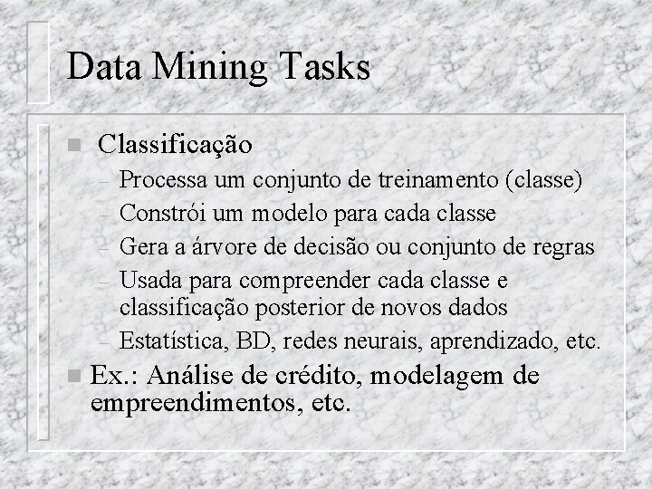 Data Mining Tasks n Classificação – – – n Processa um conjunto de treinamento